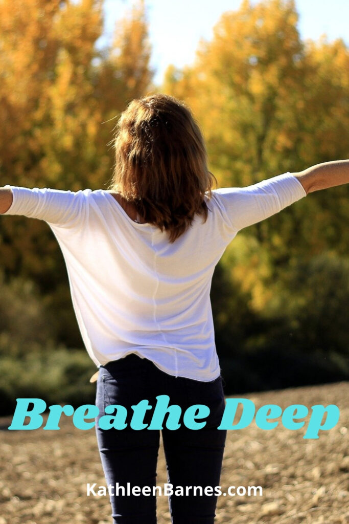 Breathe Deep - What Deep Breathing Does - KathleenBarnes.com