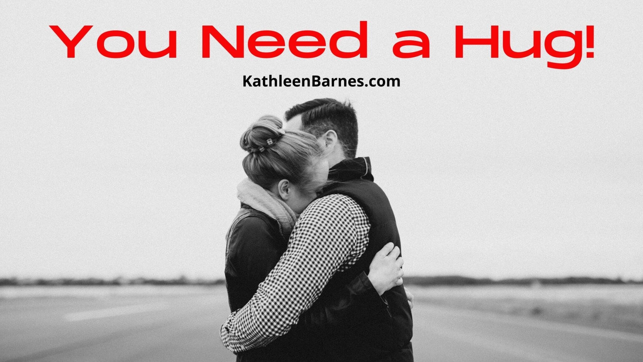 you-need-a-hug-and-i-do-too-kathleenbarnes