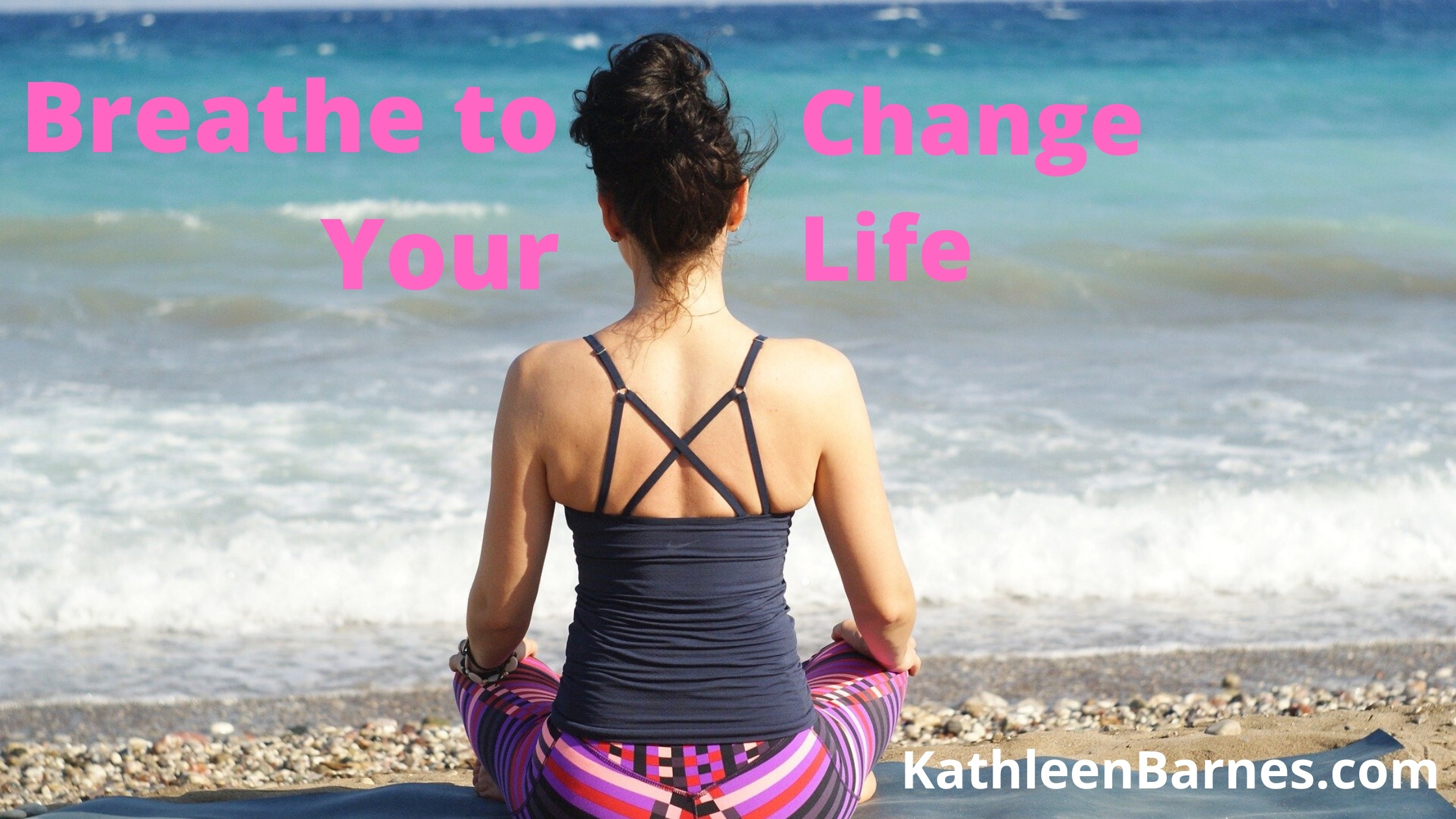 Breathe To Change Your Life KathleenBarnes